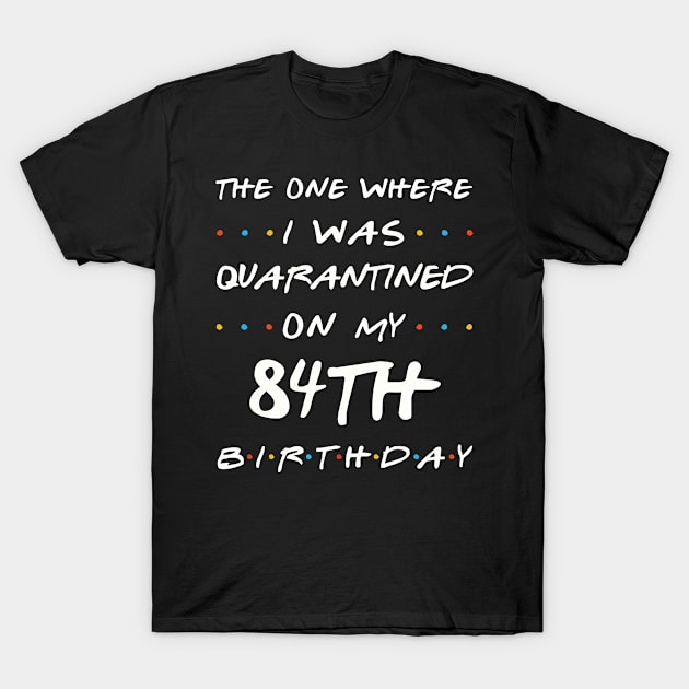 Quarantined On My 84th Birthday T-Shirt by Junki